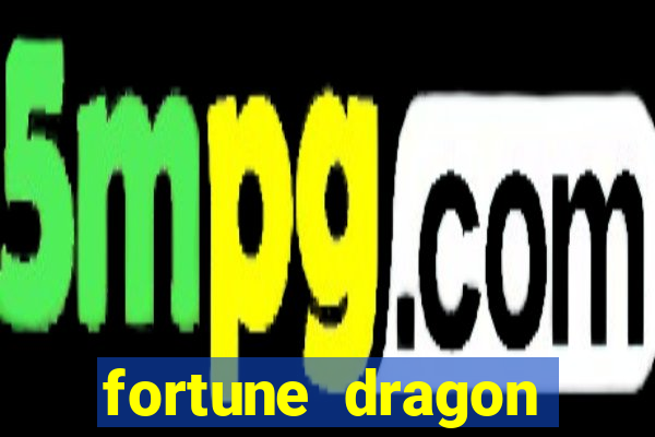 fortune dragon dinheiro infinito